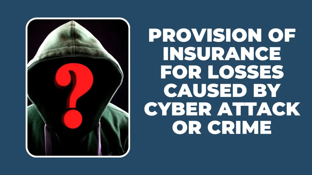 Provision of insurance for losses caused by cyberattack or crime